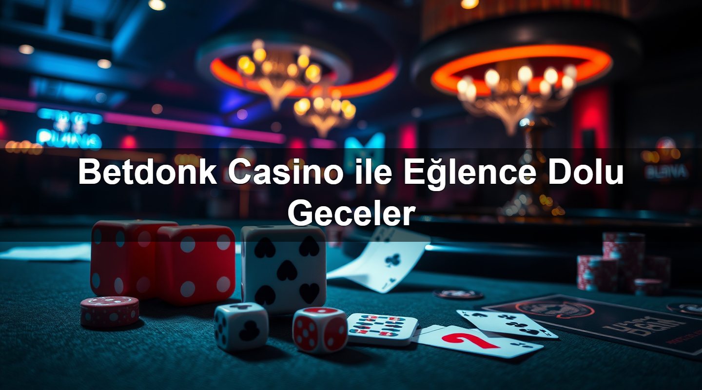 betdonk casino ile e lence dolu geceler 1783282851193
