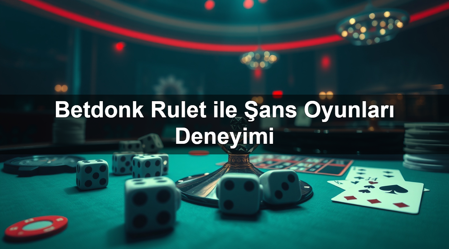 betdonk rulet ile ans oyunlar deneyimi 1783282783618